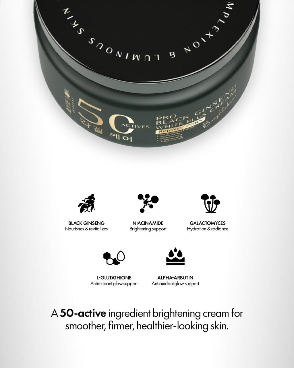 Jennie Moon 50X Pro Black Ginseng White Plus Cream key ingredients: Black Ginseng, Niacinamide, Galactomyces, L-Glutathione, Alpha-Arbutin