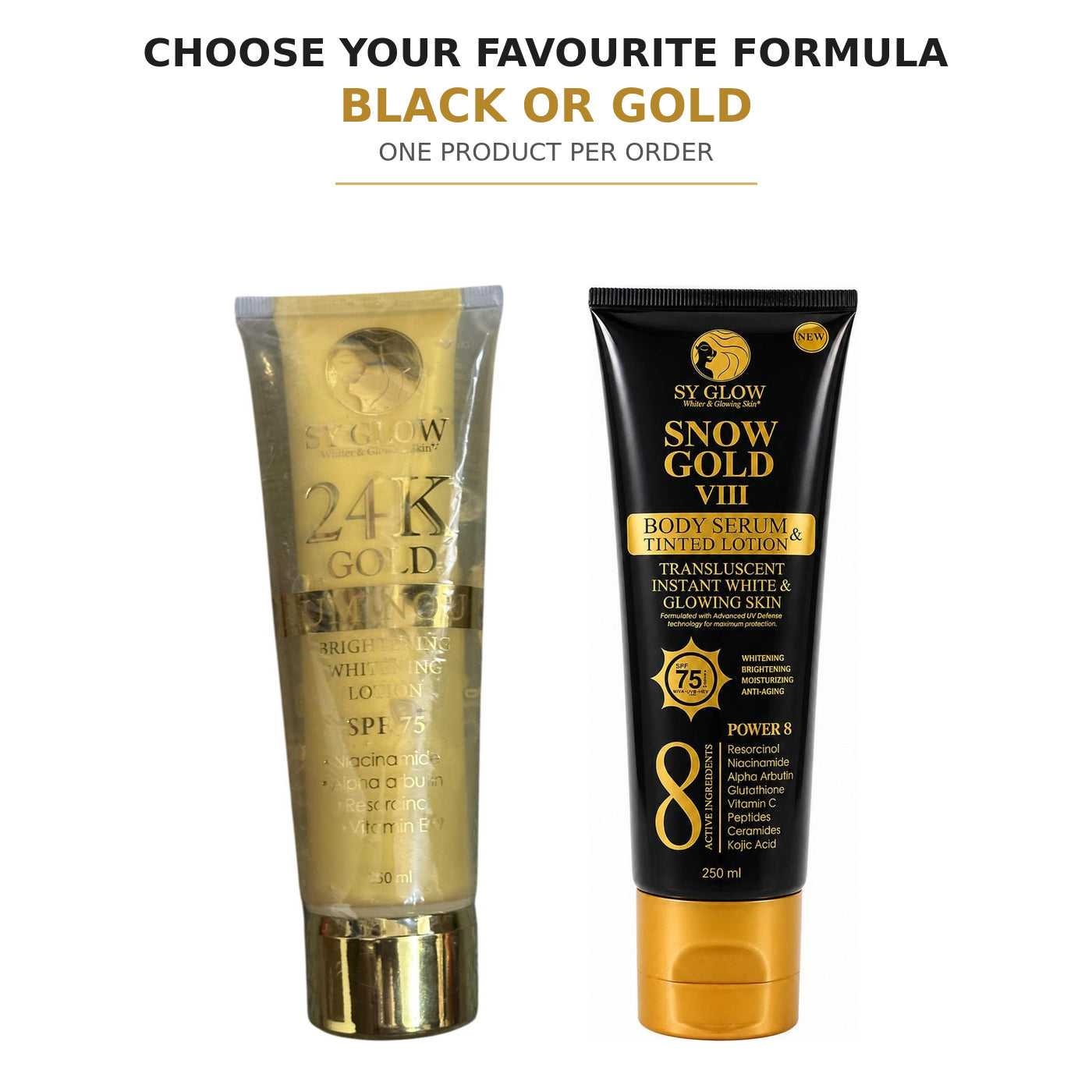 Two SY GLOW body serum tubes on a white background under the text 'CHOOSE YOUR FAVOURITE FORMULA BLACK OR GOLD'. The left tube is labeled '24K GOLD' and is gold with black text, while the right tube is labeled 'SNOW GOLD VIII' and is black with gold text and a gold cap.